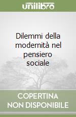 Dilemmi della modernità nel pensiero sociale libro