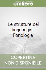 Le strutture del linguaggio. Fonologia