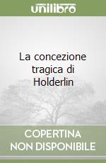 La concezione tragica di Holderlin libro