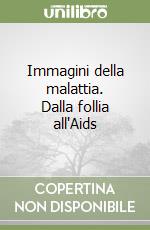 Immagini della malattia. Dalla follia all'Aids