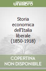 Storia economica dell'Italia liberale (1850-1918) libro