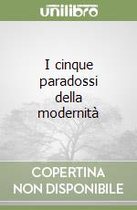 I cinque paradossi della modernità libro