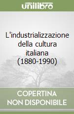 L'industrializzazione della cultura italiana (1880-1990)