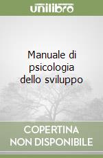 Manuale di psicologia dello sviluppo libro