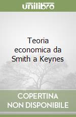 Teoria economica da Smith a Keynes libro