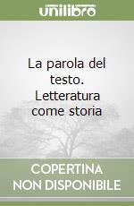 La parola del testo. Letteratura come storia libro