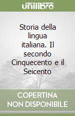 Storia della lingua italiana. Il secondo Cinquecento e il Seicento