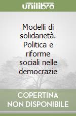 Modelli di solidarietà. Politica e riforme sociali nelle democrazie libro