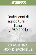 Dodici anni di agricoltura in Italia (1980-1991) libro