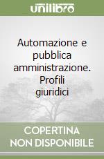 Automazione e pubblica amministrazione. Profili giuridici