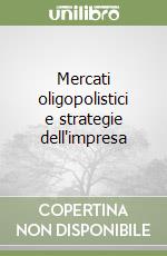 Mercati oligopolistici e strategie dell'impresa