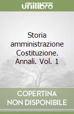 Storia amministrazione Costituzione. Annali. Vol. 1 libro