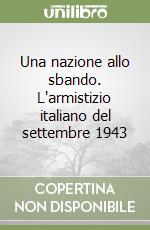 Una nazione allo sbando. L'armistizio italiano del settembre 1943 libro