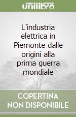 L'industria elettrica in Piemonte dalle origini alla prima guerra mondiale libro