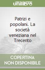 Patrizi e popolani. La società veneziana nel Trecento libro