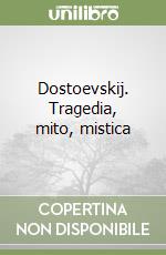 Dostoevskij. Tragedia, mito, mistica libro