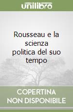 Rousseau e la scienza politica del suo tempo libro