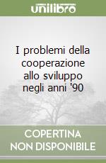 I problemi della cooperazione allo sviluppo negli anni '90 libro