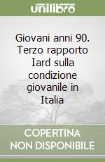 Giovani anni 90. Terzo rapporto Iard sulla condizione giovanile in Italia libro