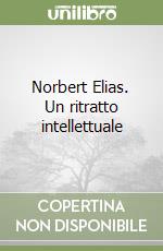 Norbert Elias. Un ritratto intellettuale