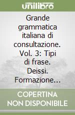 Grande grammatica italiana di consultazione. Vol. 3: Tipi di frase. Deissi. Formazione delle parole libro