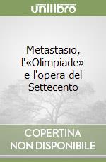 Metastasio, l'«Olimpiade» e l'opera del Settecento