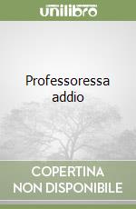 Professoressa addio