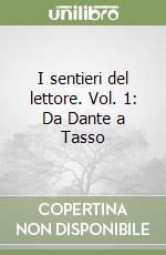 I sentieri del lettore. Vol. 1: Da Dante a Tasso