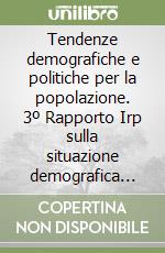 Tendenze demografiche e politiche per la popolazione. 3º Rapporto Irp sulla situazione demografica italiana libro