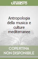 Antropologia della musica e culture mediterranee libro