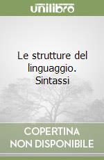 Le strutture del linguaggio. Sintassi libro