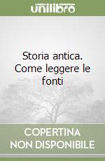 Storia antica. Come leggere le fonti