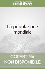 La popolazione mondiale