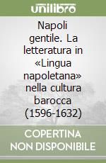 Napoli gentile. La letteratura in «Lingua napoletana» nella cultura barocca (1596-1632) libro