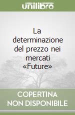 La determinazione del prezzo nei mercati «Future»