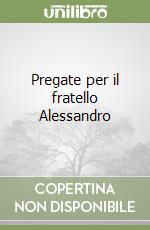 Pregate per il fratello Alessandro libro