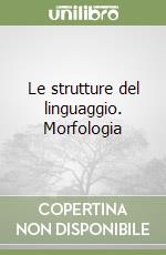 Le strutture del linguaggio. Morfologia