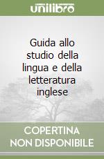 Guida allo studio della lingua e della letteratura inglese libro