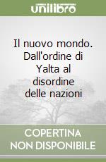 Il nuovo mondo. Dall'ordine di Yalta al disordine delle nazioni libro