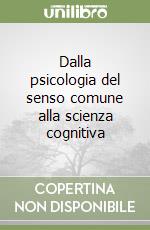 Dalla psicologia del senso comune alla scienza cognitiva