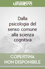 Dalla psicologia del senso comune alla scienza cognitiva libro