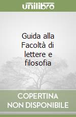 Guida alla Facoltà di lettere e filosofia libro