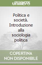 Politica e società. Introduzione alla sociologia politica libro