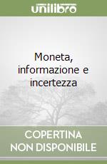 Moneta, informazione e incertezza libro