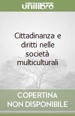 Cittadinanza e diritti nelle società multiculturali libro