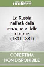 La Russia nell'età della reazione e delle riforme (1801-1881) libro