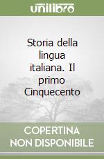 Storia della lingua italiana. Il primo Cinquecento