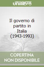 Il governo di partito in Italia (1943-1993)