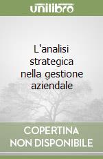 L'analisi strategica nella gestione aziendale libro