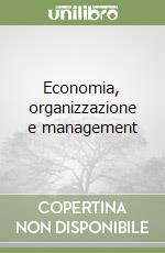 Economia, organizzazione e management libro